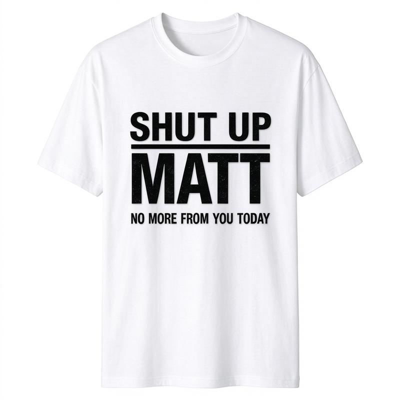 Unisex Round Neck Short Sleeve Funny Meme Slogan Tee "Shut Up Matt No More From You Today" Retro Print Casual Streetwear Top, Cute Humorous Graphic Mens Womens Tshirt