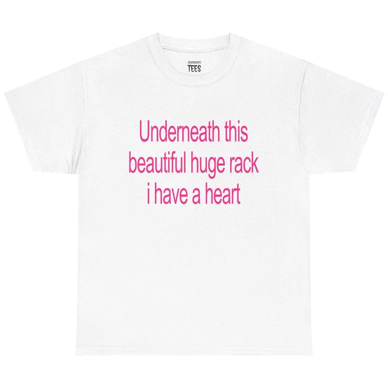 Underneath This Beautiful Huge Rack I Have a Heart Shirt – Funny Meme Tee, Unisex Graphic T-Shirt