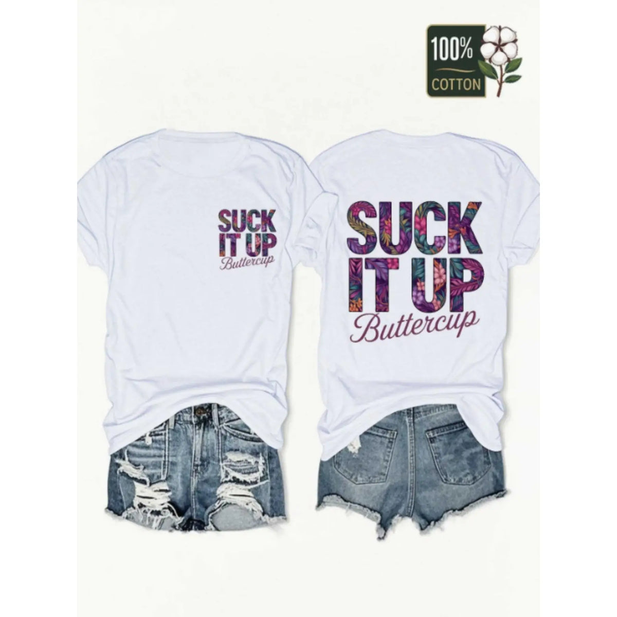 100% Suck It Up Buttercup Front and Back Printed T-shirt Tropical Flowers and Letters Hot Streetwear Top graphic tees graphic tees