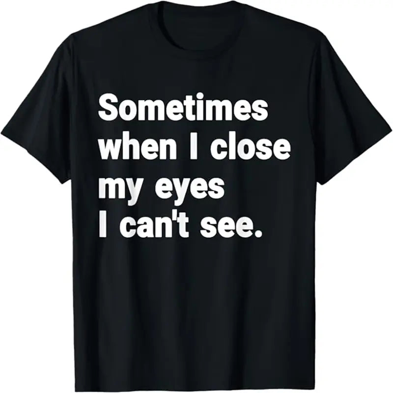 Men's Short-Sleeve Crew Neck Casual Printed Sports Top - Multi-Size Male All-Seasons Graphic Wear with "Sometimes When I Close My Eyes I Can't See" Slogan for Humorous XXXXL-Fit Enthusiasts