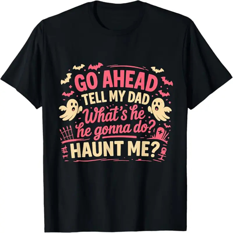 Men's Casual Crew Neck Short-Sleeve Menswear T-Shirt, Ghost Print Sports Top - "Go Ahead Tell My Dad What's He Gonna Do Haunt Me Ghost Boo" Graphic for Halloween Party