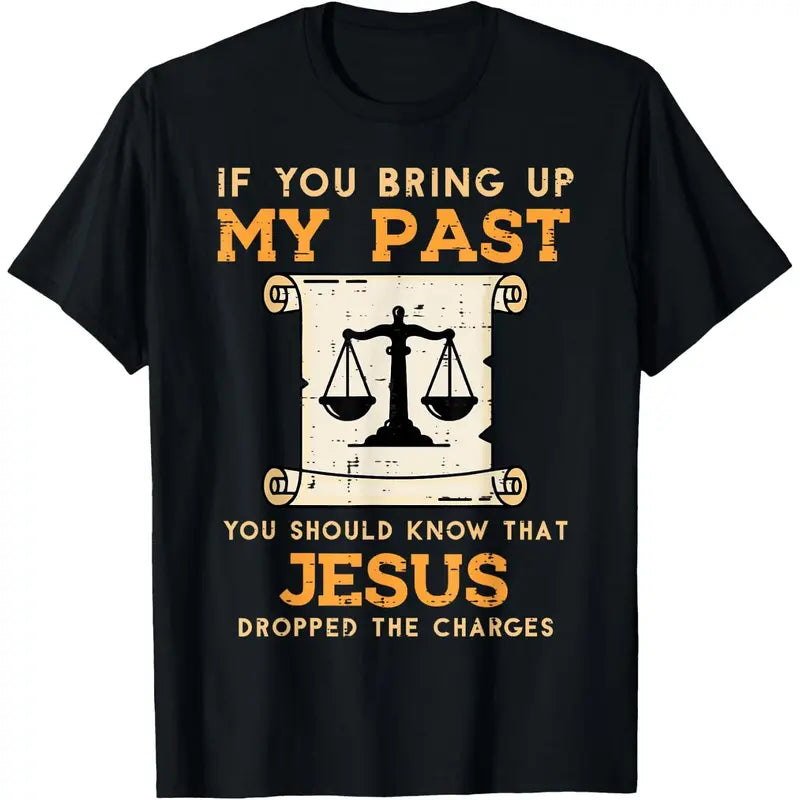 Bring Up My Past Jesus Drop Charges Christian Men Women Kids T-Shirt