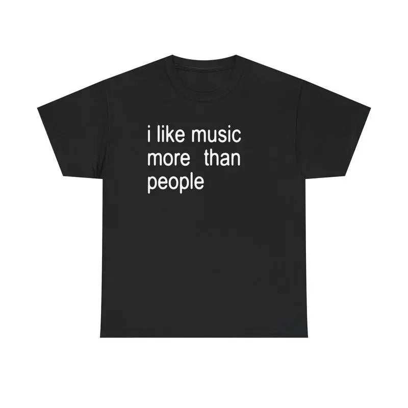 Funny Quote Unisex Tee, I like Music more than People, Music Lover Shirt, Graphic Tee, Sarcastic Gift, Introvert Apparel, Humor Top, Adult funny T-shirt, Gift for Woman and Man