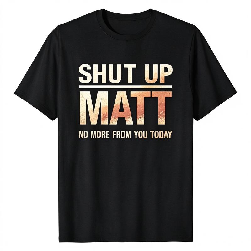 Unisex Round Neck Short Sleeve Funny Meme Slogan Tee "Shut Up Matt No More From You Today" Retro Print Casual Streetwear Top, Cute Humorous Graphic Mens Womens Tshirt
