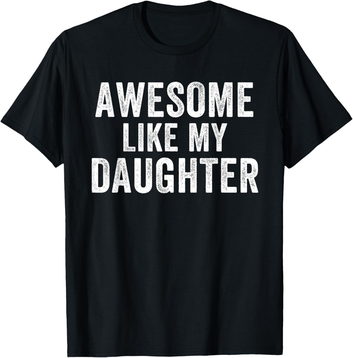 Awesome Like My Daughter Funny Father’s Day Humor Proud Dad T-Shirt
