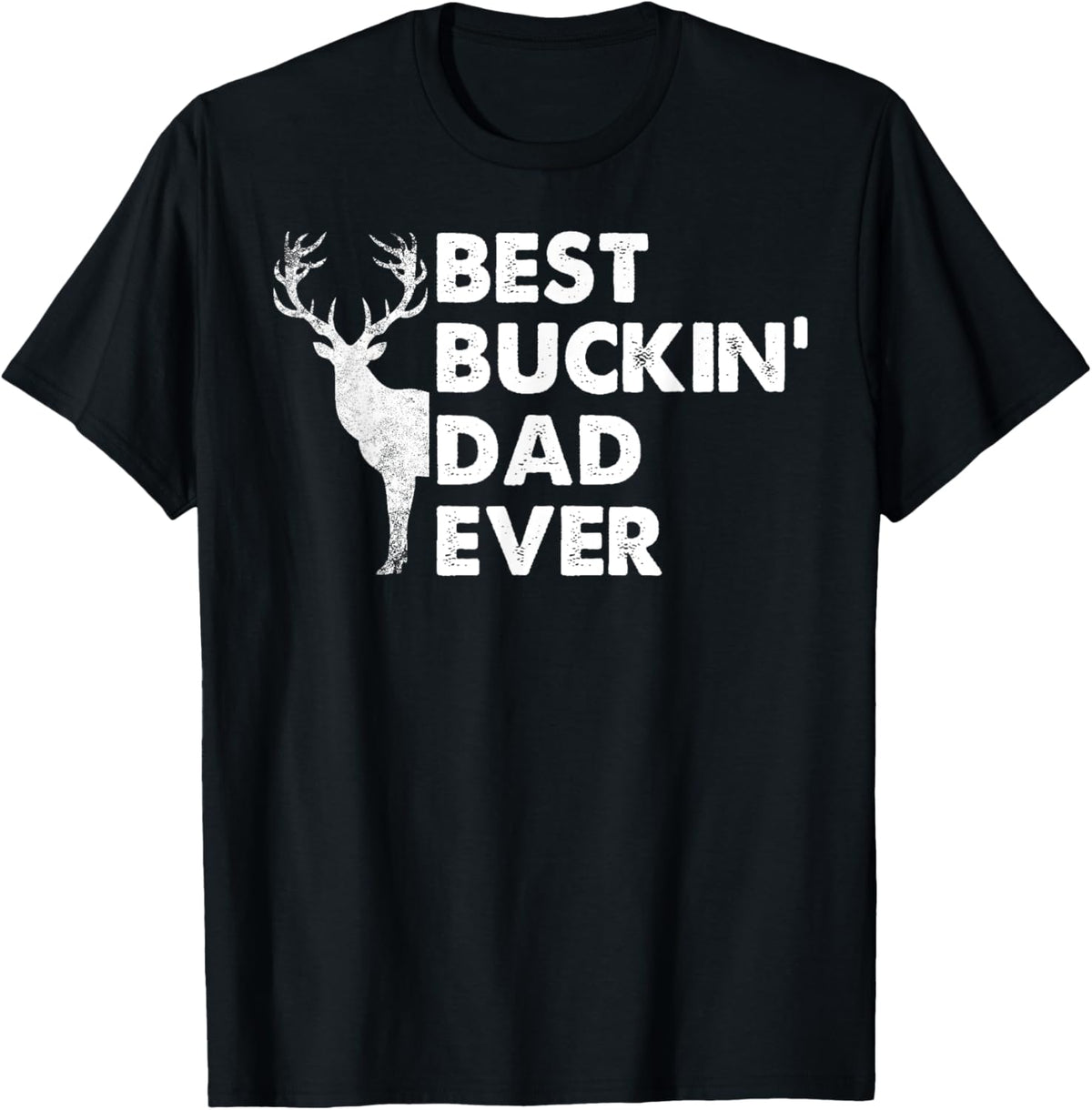 Best Buckin' Dad Ever Deer Hunting Bucking Fathers Day Gift T-Shirt