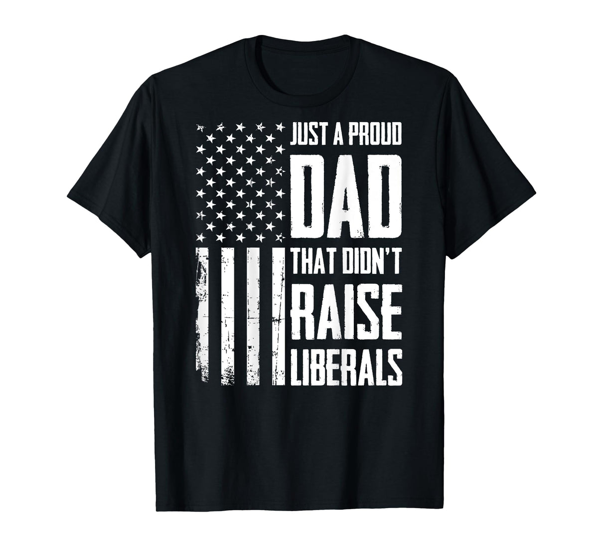 Proud Dad That Didn't Raise Liberals American Flag (On Back) Women Men T-Shirt