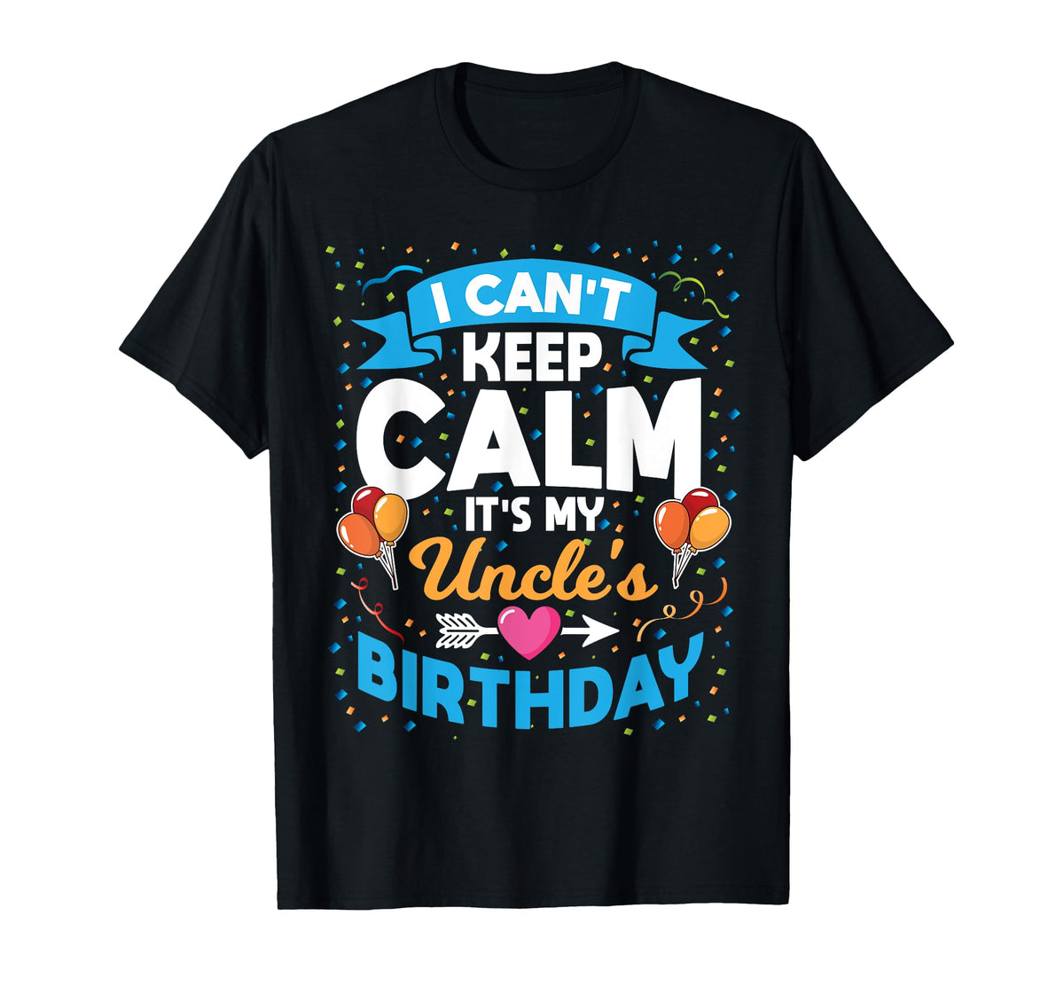 I Can't Keep Calm It's My Uncle Birthday T-Shirt