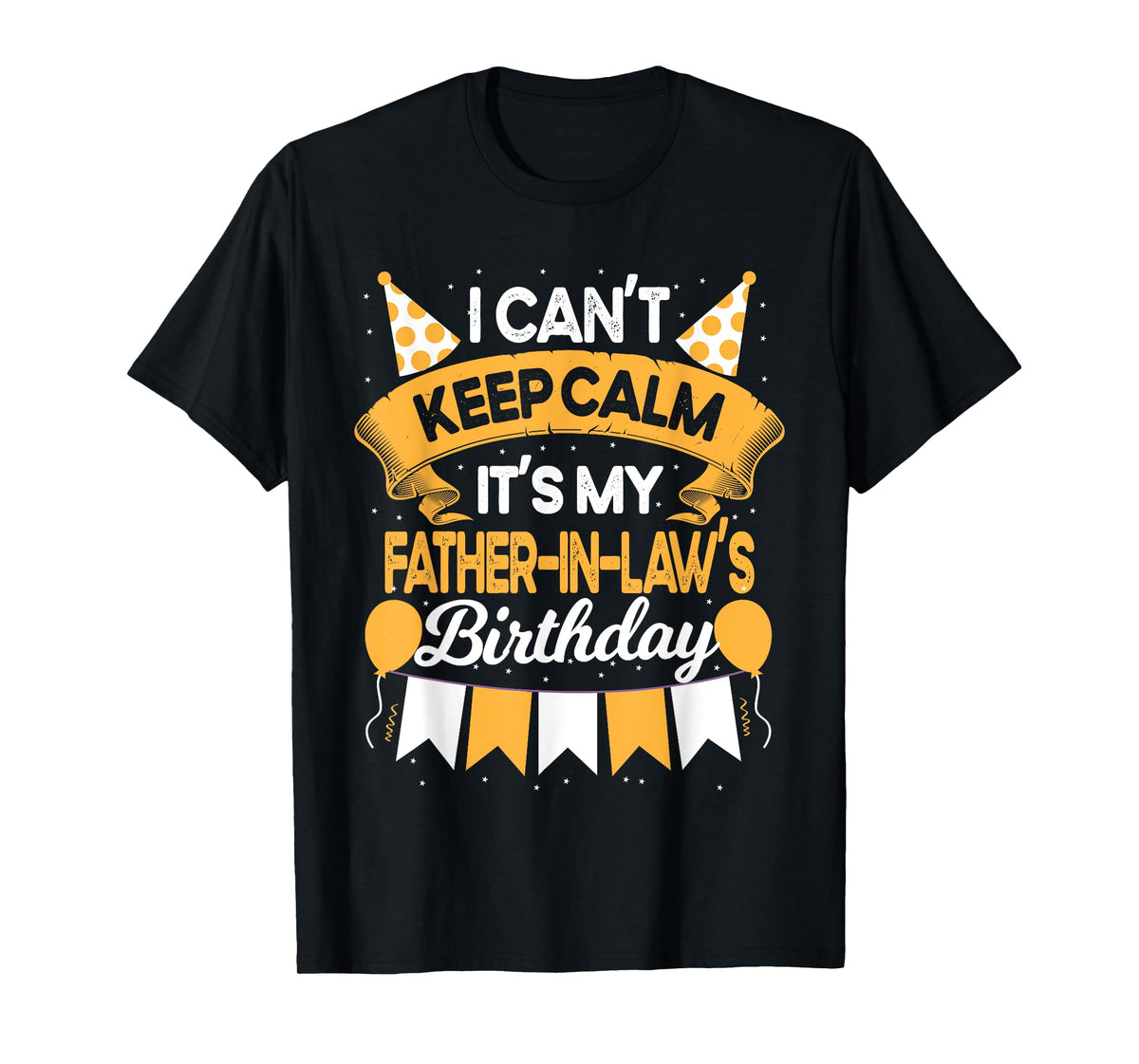 I Can't Keep Calm It's My Father in law Birthday Party Gift T-Shirt