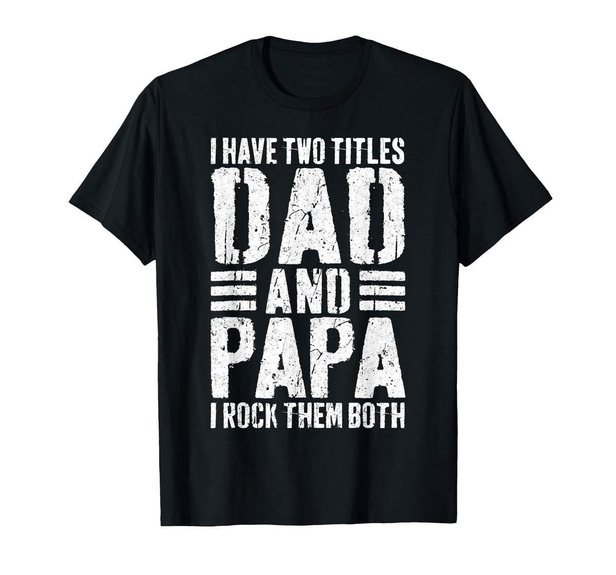I Have Two Titles Dad And Papa I Rock Them Both Shirt Men T-Shirt