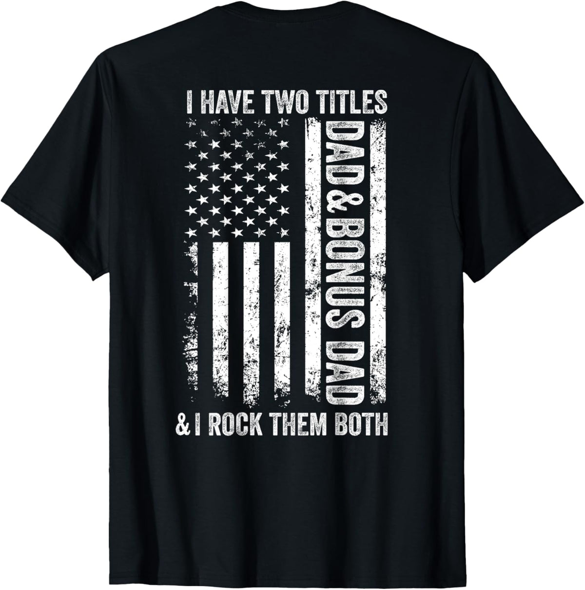 ON BACK I Have Two Titles Dad Bonus Dad Fathers Day Step Dad T-Shirt