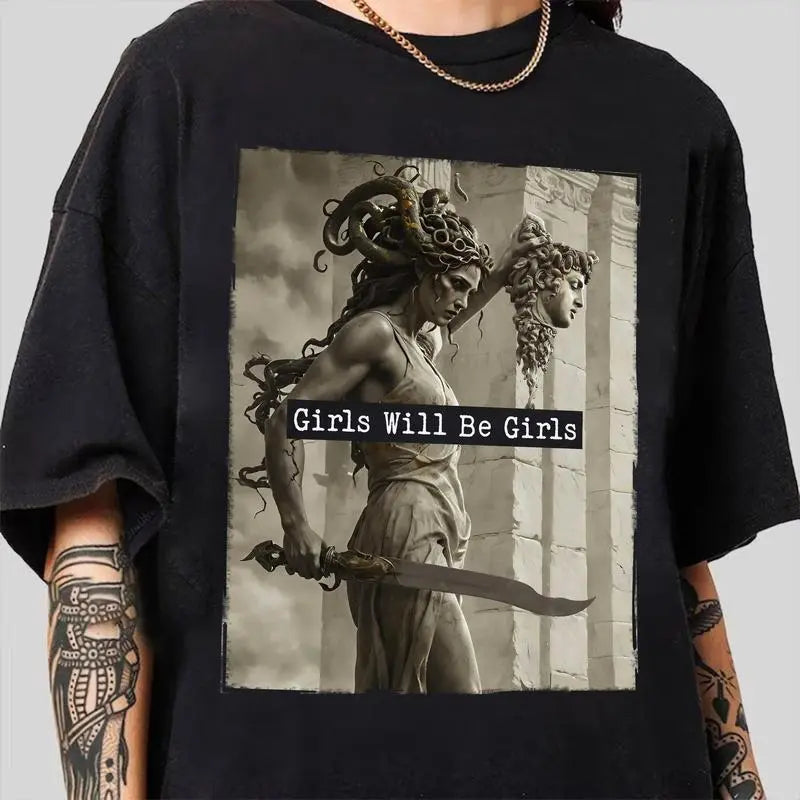 Mythology - Inspired T - Shirt: "Girls Will Be Girls" with a Powerful Medusa - like Figure, Blending Ancient Legends and Modern Attitude,sohochic