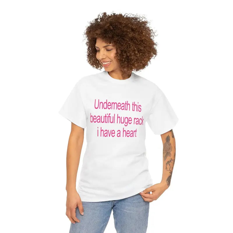 Underneath This Beautiful Huge Rack I Have a Heart Shirt – Funny Meme Tee, Unisex Graphic T-Shirt