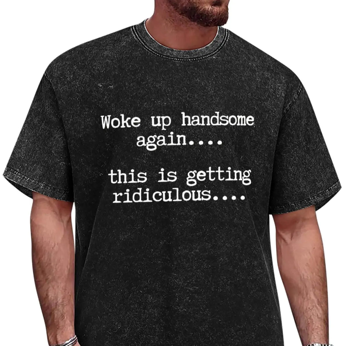 T-Shirts Mens Woke Up Handsome Again Shirt, Funny Self Confidence Graphic Tee, This Is Getting Ridiculous Quote T Shirt, Black Short Sleeve Cotton Top