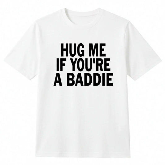 I Need A Hug Me If You're A Baddie Funny Gag Men Tee Suitable As A Holiday Gift for Friends and Family Round Neck Single Sided Printed Tshirt for All Seasons WasMen's TrendyFashionable Versatile Casual T-Shirt