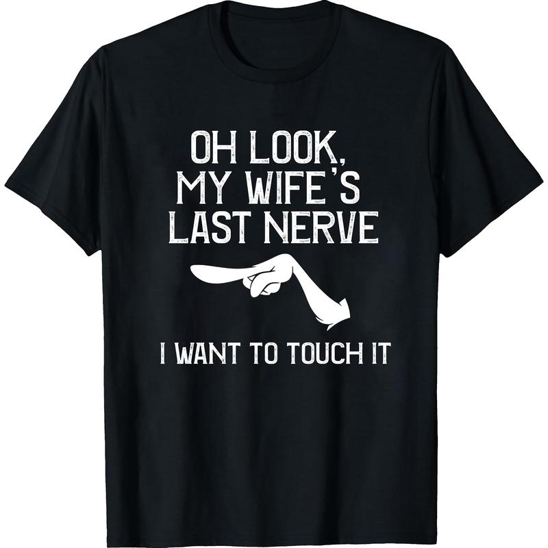 Oh Look My Wife's Last Nerve T-shirt I Want To Touch It Vintage Grumpy Husband Graphic Design Funny Couple Gift Sarcastic Humor Fans