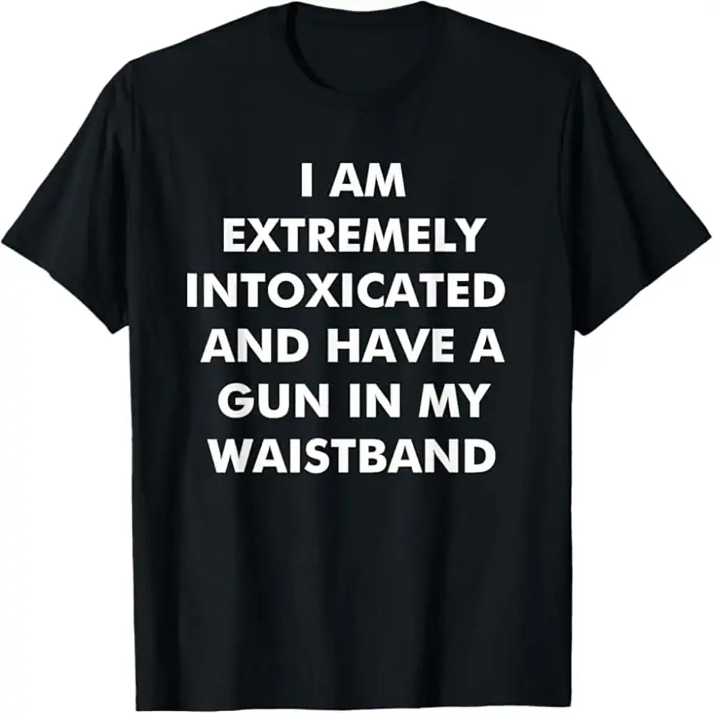 Men's Streetwear Short-Sleeve Relaxed-Fit T-Shirt - Comfy Fabric Menswear Top with "I Am Extremely Intoxicated and Have A Gun in My Waistband" Graphic,sohochic