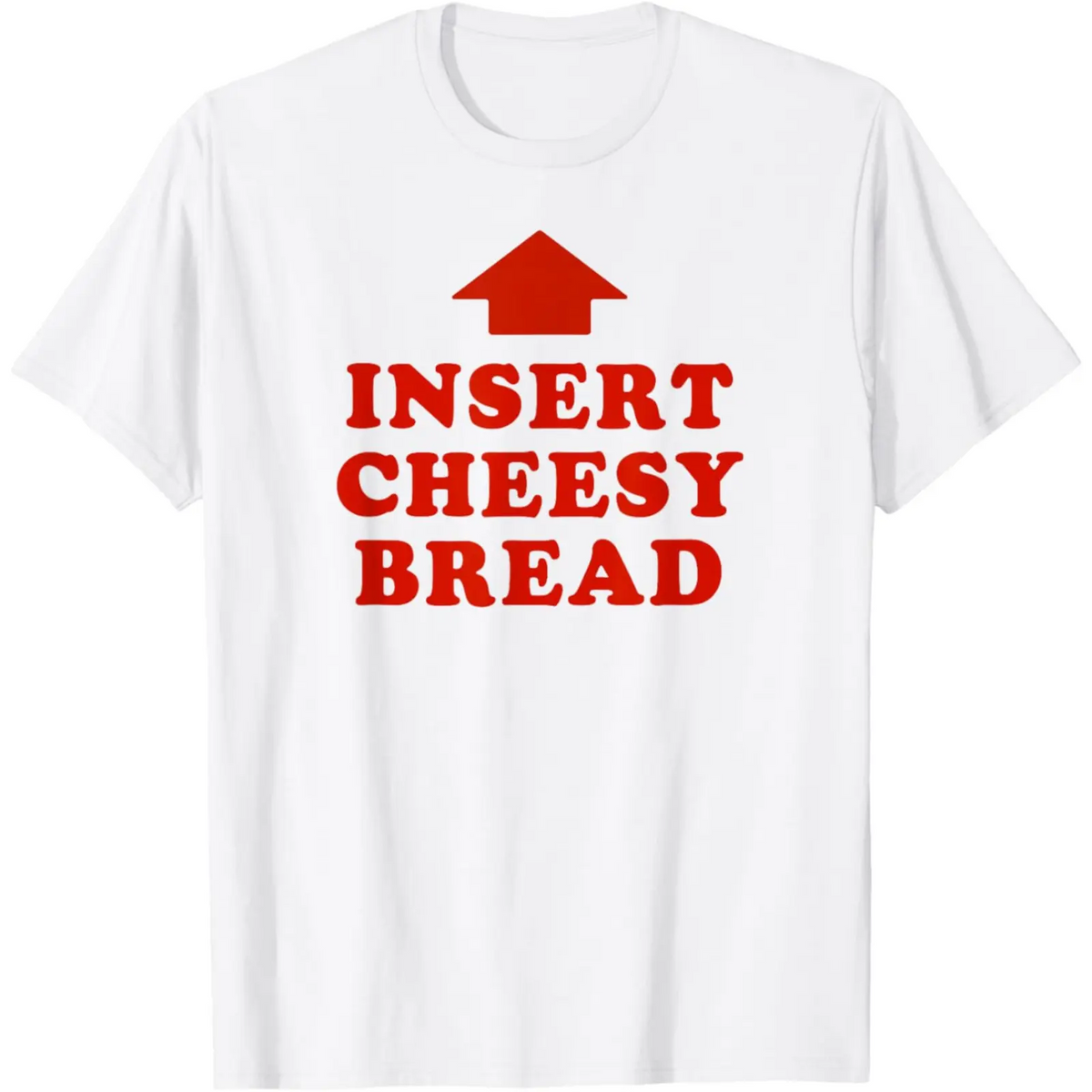 T-Shirt Featuring Red "INSERT CHEESY BREAD" Lettering and Red Arrow Design