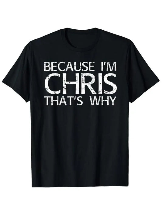 Unisex 100% Cotton Round Neck Short-Sleeve Athletic Tee Shirt - Funny "Because I'm Chris" Graphic, Relaxed Fit, Breathable Fabric, Streetwear, Casual Apparel, Fun Gift