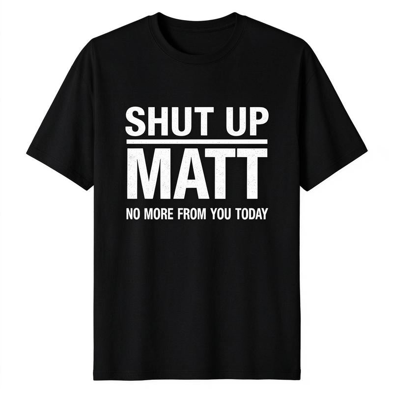 Unisex Round Neck Short Sleeve Funny Meme Slogan Tee "Shut Up Matt No More From You Today" Retro Print Casual Streetwear Top, Cute Humorous Graphic Mens Womens Tshirt