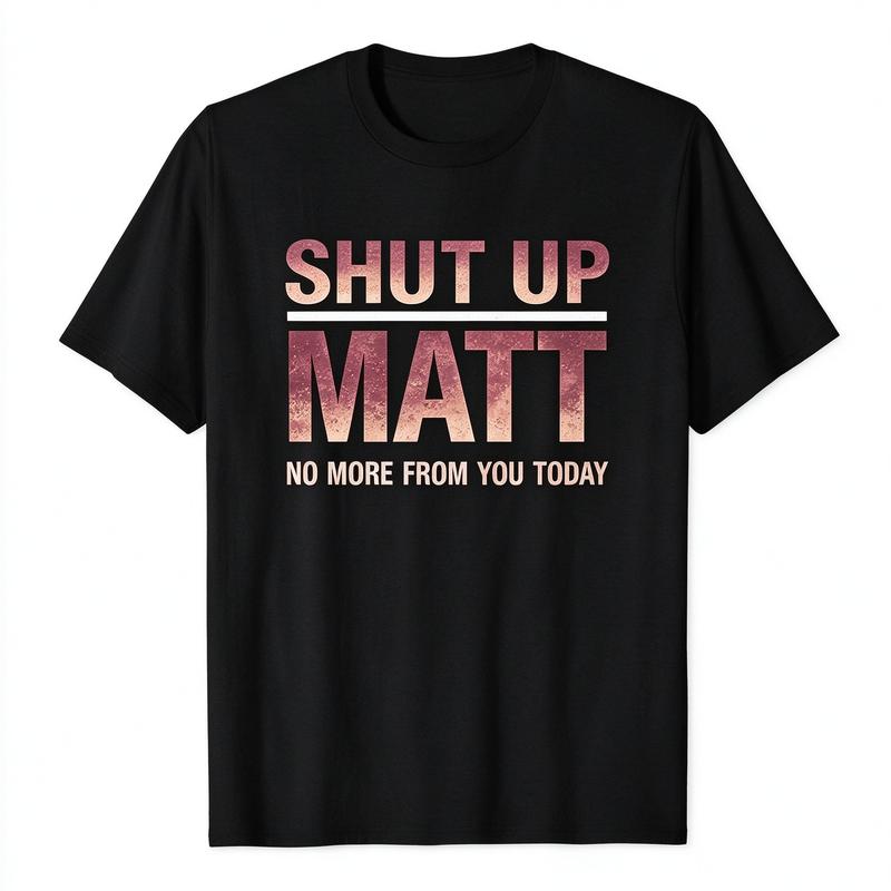 Unisex Round Neck Short Sleeve Funny Meme Slogan Tee "Shut Up Matt No More From You Today" Retro Print Casual Streetwear Top, Cute Humorous Graphic Mens Womens Tshirt