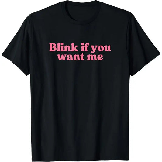 Women's 'Blink If You Want Me' Humorous Graphic T-Shirt - Soft Cotton Fabric, Short Sleeves, Round Neck, Well-Fitted Unisex Streetwear Top, Festival Wear, Daily Wear, Plus Size, Mother's Day Gift Option