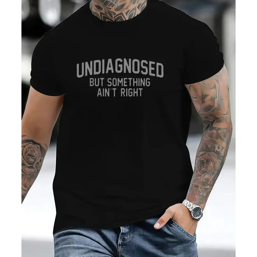 Short Sleeve Print Funny 'Undiagnosed But Something Ain't Right' Humor T-Shirt Casual Apparel
