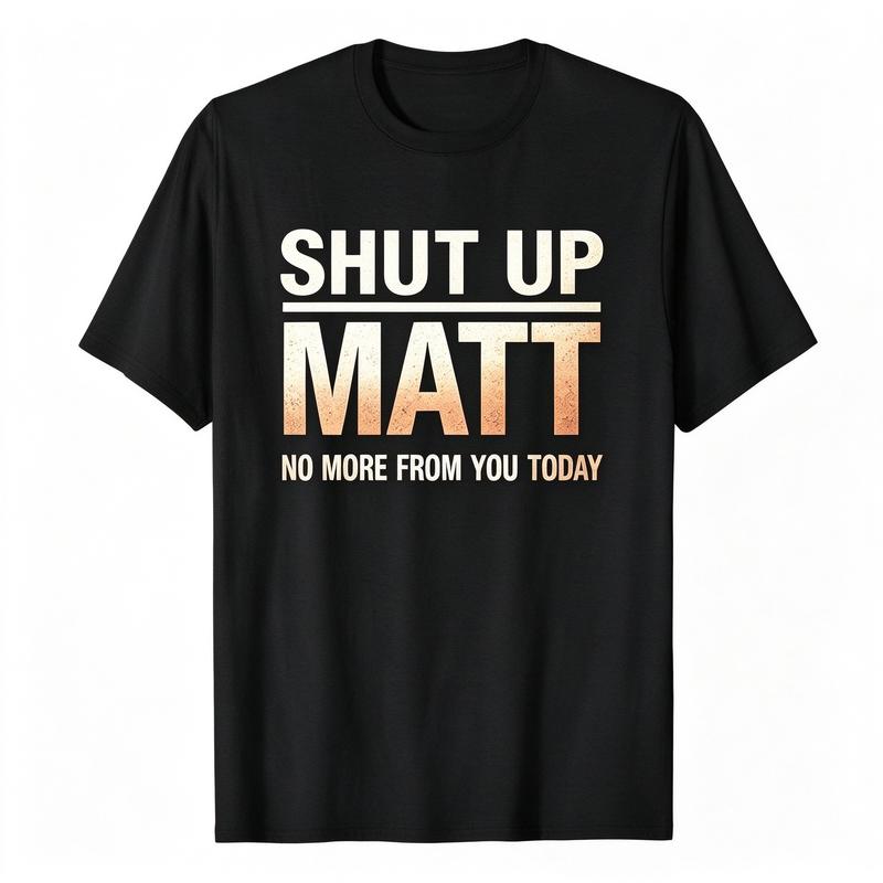 Unisex Round Neck Short Sleeve Funny Meme Slogan Tee "Shut Up Matt No More From You Today" Retro Print Casual Streetwear Top, Cute Humorous Graphic Mens Womens Tshirt
