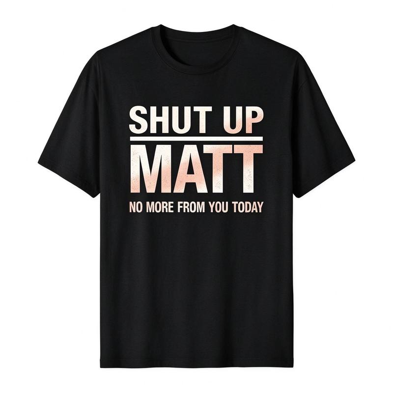 Unisex Round Neck Short Sleeve Funny Meme Slogan Tee "Shut Up Matt No More From You Today" Retro Print Casual Streetwear Top, Cute Humorous Graphic Mens Womens Tshirt
