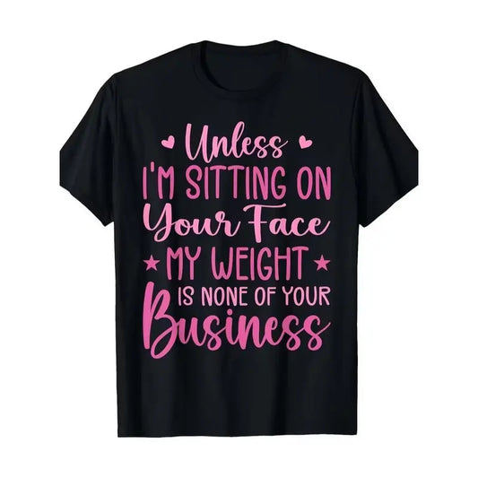 Funny 'Unless I'M Sitting on Your Face My Weight Is None of Your Business' Tshirt Crew Neck Casual Fit for All Seasons Same Style for Men And Women Summer S Seasonal Casual And Trendy Round Neck High Street Short-Sleeve