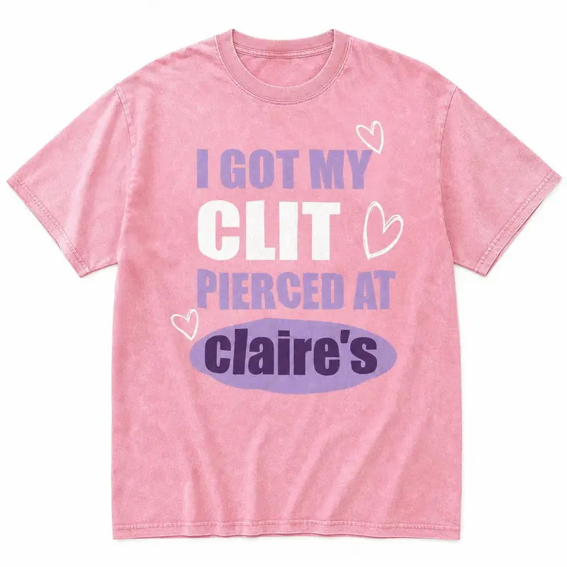 Unhinged Shirts I Got My Clit Pierced Shirt Adult Humor 100% Cotton Casual Crew Neck T-Shirt For Men Women