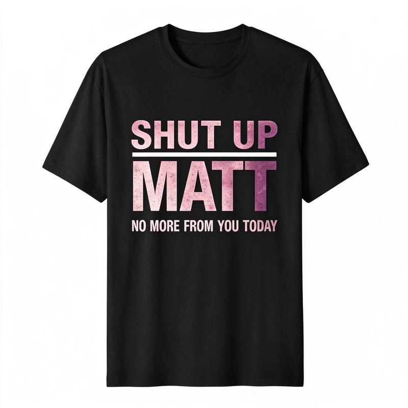 Unisex Round Neck Short Sleeve Funny Meme Slogan Tee "Shut Up Matt No More From You Today" Retro Print Casual Streetwear Top, Cute Humorous Graphic Mens Womens Tshirt