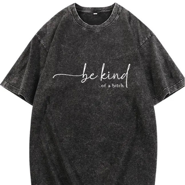Women's T - Shirt: Edgy 'be kind...of a bitch.' Design, Blending Sweet and Sassy for a Unique Fashion Statement