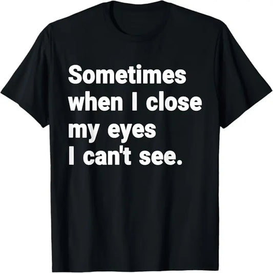 Men's Short-Sleeve Crew Neck Casual Printed Sports Top - Multi-Size Male All-Seasons Graphic Wear with "Sometimes When I Close My Eyes I Can't See" Slogan for Humorous XXXXL-Fit Enthusiasts