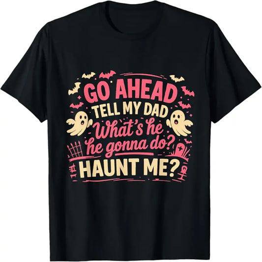 Men's Casual Crew Neck Short-Sleeve Menswear T-Shirt, Ghost Print Sports Top - "Go Ahead Tell My Dad What's He Gonna Do Haunt Me Ghost Boo" Graphic for Halloween Party