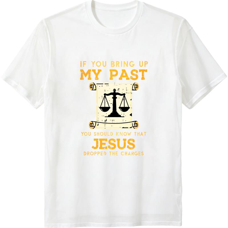 Bring Up My Past Jesus Drop Charges Christian Men Women Kids T-Shirt
