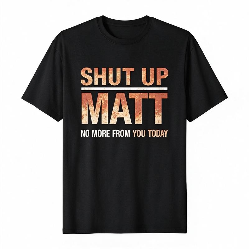 Unisex Round Neck Short Sleeve Funny Meme Slogan Tee "Shut Up Matt No More From You Today" Retro Print Casual Streetwear Top, Cute Humorous Graphic Mens Womens Tshirt