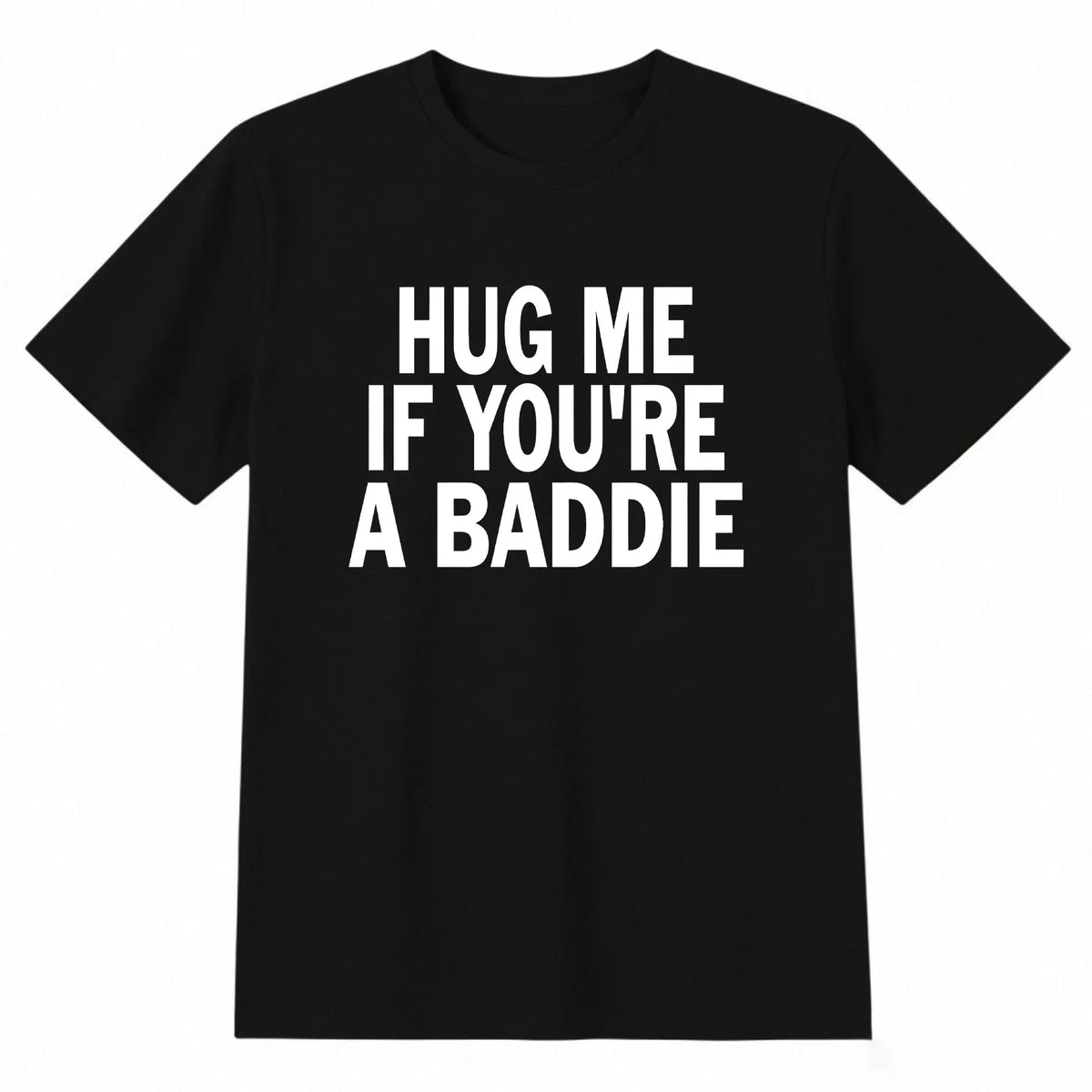 I Need A Hug Me If You're A Baddie Funny Gag Men Tee Suitable As A Holiday Gift for Friends and Family Round Neck Single Sided Printed Tshirt for All Seasons WasMen's TrendyFashionable Versatile Casual T-Shirt