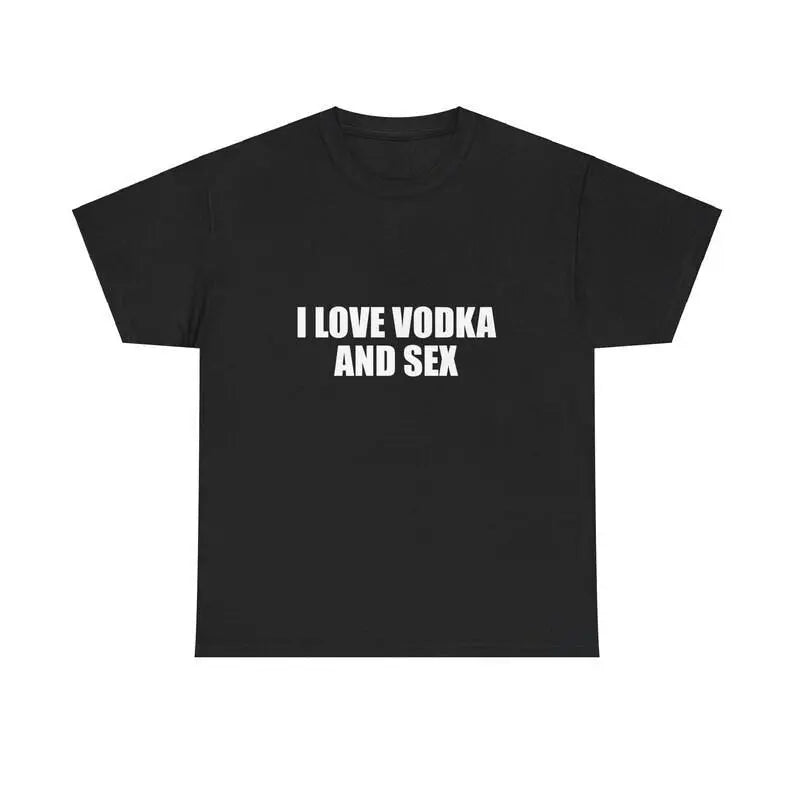I Love Vodka And Sex Unisex Tee Shirt Iconic Funny Meme Club Party Bar Cute Top Viral Edgy Sassy Sarcastic Chaotic Gift, Adult funny T-shirt, Gift for Woman and Man