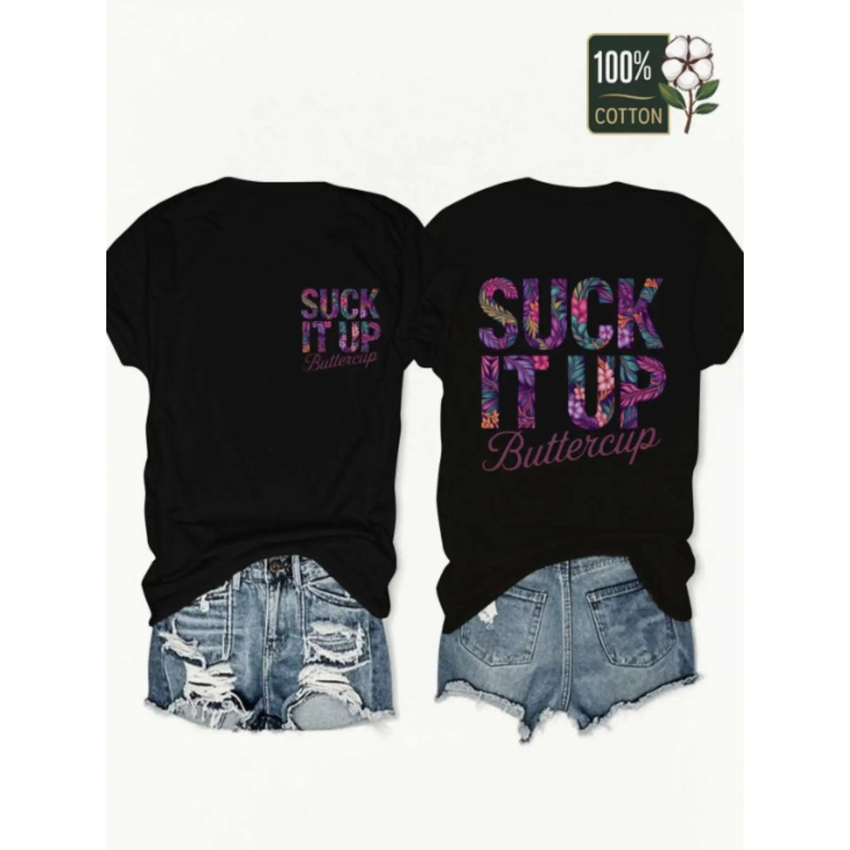 100% Suck It Up Buttercup Front and Back Printed T-shirt Tropical Flowers and Letters Hot Streetwear Top graphic tees graphic tees