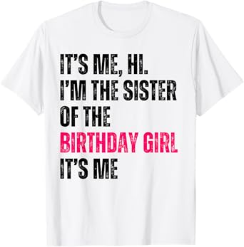 It's Me Hi I'm The Sister Of The Birthday Girl It's Me Party T-Shirt
