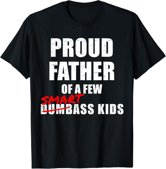 Funny Proud Father of a Few SmartAss Kids NOT Dumbass Kids T-Shirt
