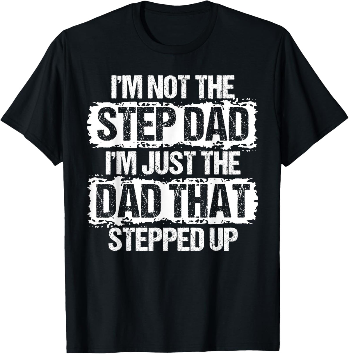 I'm not the Stepdad I'm just Dad that Stepped Up Step Dad T-Shirt
