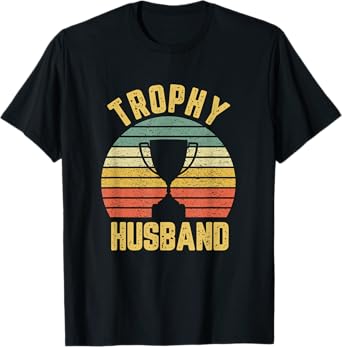Trophy Husband Funny for Cool Father or Dad T-Shirt