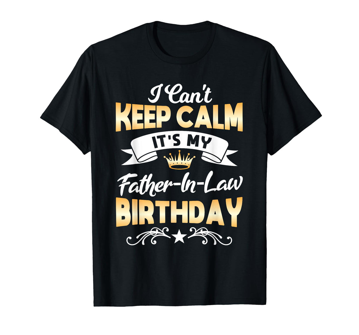 It's My Father-in-Law Birthday Shirt I Can't Keep Calm Party T-Shirt
