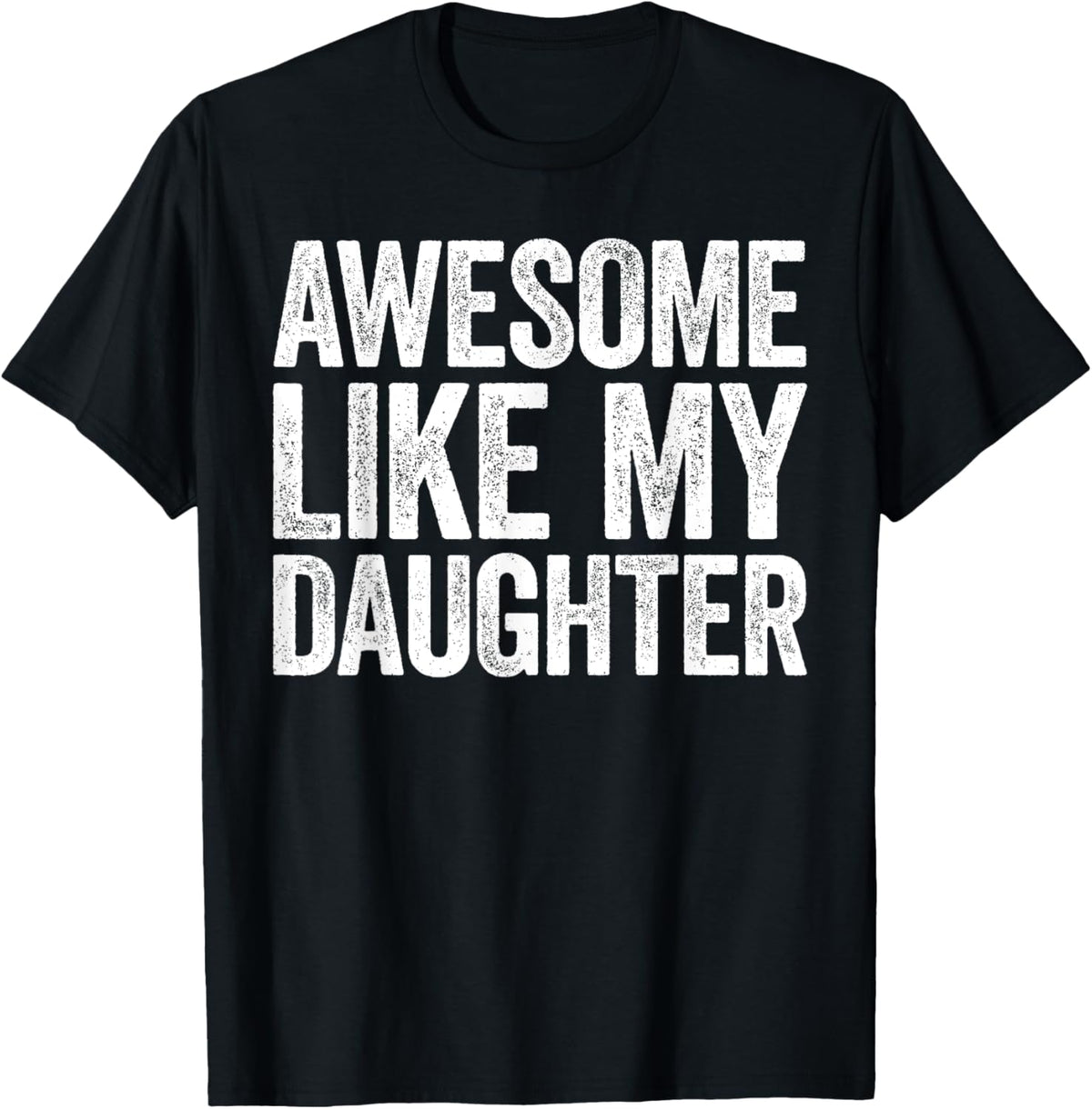 Awesome Like My Daughter Shirt Funny Men Dad Fathers Day T-Shirt