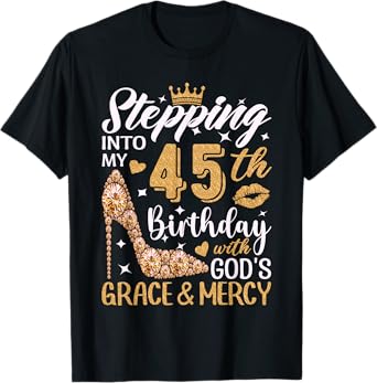 Stepping Into My 45th Birthday With Gods Grace And Mercy T-Shirt