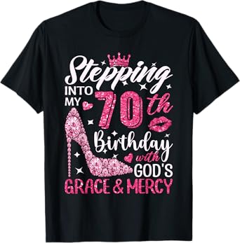 Stepping Into My 70th Birthday With Gods Grace And Mercy T-Shirt