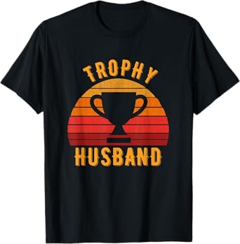 Trophy Husband Funny design for Cool Father or Dad T-Shirt