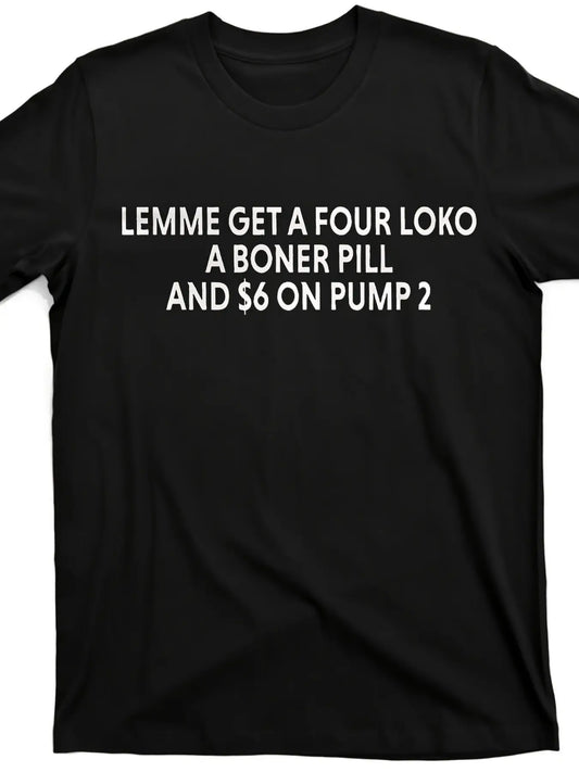 Men'S Vintage Graphic T-Shirt| Bold Lemme Get a Four Loko a Boner Pill & $6 on Pump 2| Back Printing, Street Trending, All-Season Casual Wear for Sport Fans| Playful Design, Ideal for Gym & Outdoor Activities
